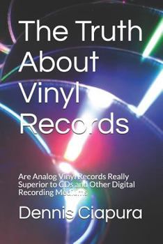 Paperback The Truth about Vinyl Records: Are Analog Vinyl Records Really Superior to CDs and Other Digital Recording Mediums Book