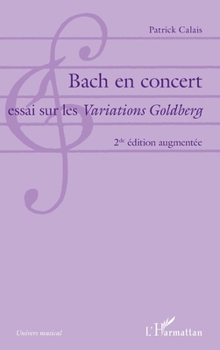 Paperback Bach en concert: Essai sur les Variations Goldberg 2de édition augmentée [French] Book