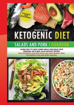 Paperback KETOGENIC DIET SALADS AND PORK (second edition): Learn how to cook yummy meals and build your personal keto meal plan without effort! This cookbook co Book