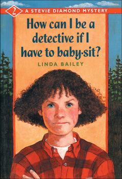 How Can I Be a Detective If I Have to Baby-sit? (Stevie Diamond Mysteries) - Book #2 of the Stevie Diamond Mystery