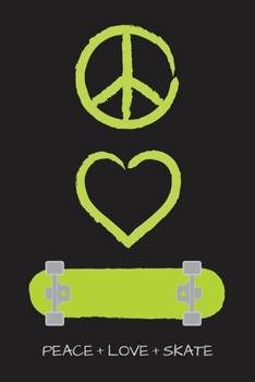 Peace Love and Skate Notebook for Skateboarders: 6” x 9” Blank Notebook with Lined Pages (black cover, lime green artwork)