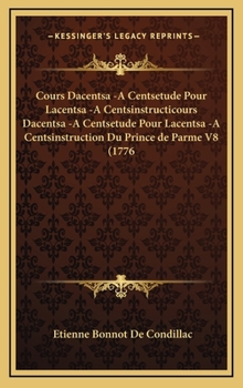 Hardcover Cours Dacentsa -A Centsetude Pour Lacentsa -A Centsinstructicours Dacentsa -A Centsetude Pour Lacentsa -A Centsinstruction Du Prince de Parme V8 (1776 [French] Book