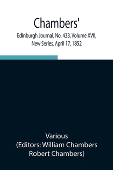 Paperback Chambers' Edinburgh Journal, No. 433, Volume Xvii, New Series, April 17, 1852 Book