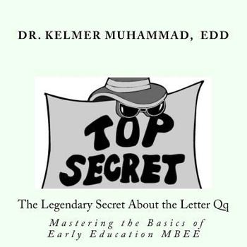 Paperback The Legendary Secret About the Letter Q: Mastering the Basics in Early Education (MBEE) Book
