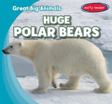 Huge Polar Bears - Book  of the Great Big Animals