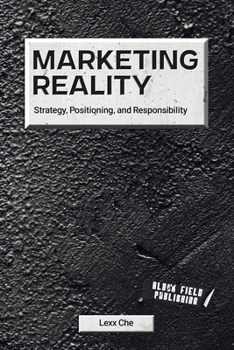 Marketing Reality: Strategy, Positioning, and Responsibility (Reality Deskbooks)