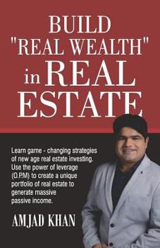 Paperback Build Real Wealth in Real Estate: Use the Power of Leverage (O. P. M) to Create a Unique Portfolio of Real Estate to Generate Massive Passive Income Book