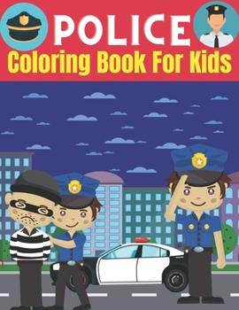 Paperback Police coloring book for kids: Gifts for Kids 4-8, Boys or girls Relaxation. Stress Relief Police Officer lover Birthday Coloring Book Made in USA Book