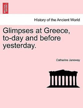 Paperback Glimpses at Greece, To-Day and Before Yesterday. Book