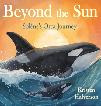 Hardcover Beyond the Sun: Solene's Orca Journey Book