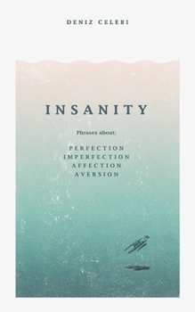 Paperback Insanity: Phrases about: Perfection, Imperfection, Affection, Aversion Book