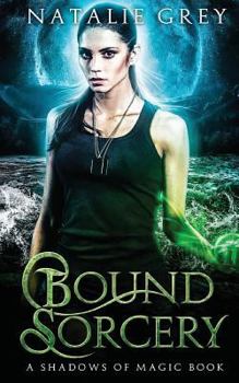 Bound Sorcery: - Book #1 of the Shadows of Magic