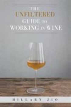 Paperback The Unfiltered Guide to Working in Wine Book
