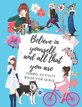 Believe In Yourself And All That You Are Jumbo Activity Book For Girls: 5 different types of activities - 200 activity pages for girls - Hours of fun