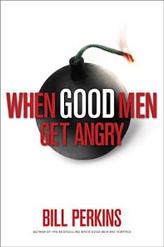 Hardcover When Good Men Get Angry: The Spiritual Art of Managing Anger Book