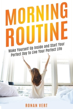 Paperback Morning Routine: Wake Yourself Up Inside and Start Your Perfect Day to Live Your Perfect Life Book