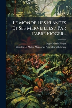 Paperback Le Monde Des Plantes Et Ses Merveilles / Par L'abbé Pioger... [French] Book