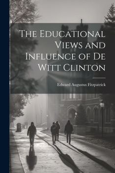 Paperback The Educational Views and Influence of De Witt Clinton Book