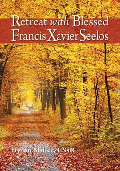 Paperback Retreat with Blessed Francis Xavier Seelos Book