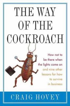 Hardcover The Way of the Cockroach: How Not to Be There When the Lights Come on and Nine Other Lessons on How to Survive in Business Book