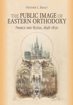 Hardcover Public Image of Eastern Orthodoxy: France and Russia, 1848-1870 Book