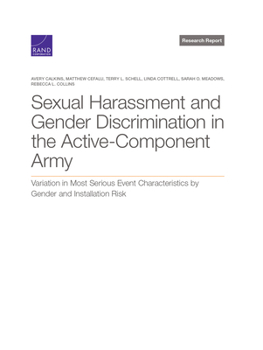 Paperback Sexual Harassment and Gender Discrimination in the Active-Component Army: Variation in Most Serious Event Characteristics by Gender and Installation R Book