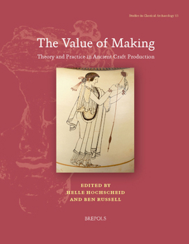 Hardcover The Value of Making: Theory and Practice in Ancient Craft Production Book