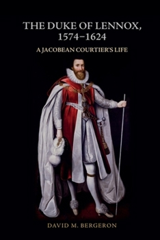 Paperback The Duke of Lennox, 1574-1624: A Jacobean Courtier's Life Book