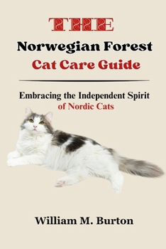 Paperback The Norwegian Forest Cat Care Guide: Embracing the Independent Spirit of Nordic Cats Book