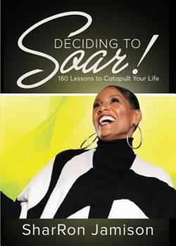 Paperback Deciding to Soar!: 180 Lessons to Catapult Your Life Book