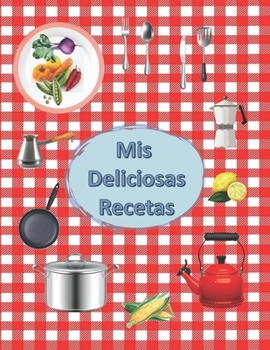 Paperback Mis Deliciosas Recetas: Libro de Cocina en Blanco para Anotar tus Recetas Favoritas [Spanish] Book