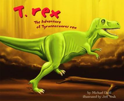 Hardcover T. Rex: The Adventure of Tyrannosaurus Rex Book