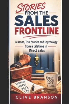 Stories from the Sales Frontline: Lessons and Encounters from a Lifetime in Direct Sales (The Sales Frontline Series)