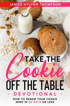 Paperback Take Your Cookie off the Table Devotional: How to Renew Your Cookie Mind in 50 Days or Less Book