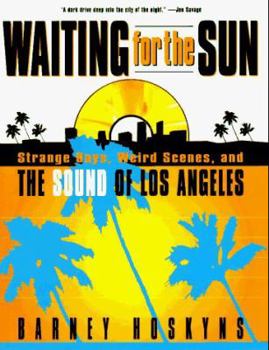 Hardcover Waiting for the Sun: Strange Days, Weird Scenes, and the Sound of Los Angeles Book