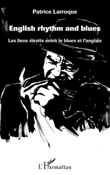 English rhythm and blues: Les liens étroits entre le blues et l'anglais (French Edition)