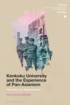 Kenkoku University and the Experience of Pan-Asianism: Education in the Japanese Empire - Book  of the SOAS Studies in Modern and Contemporary Japan