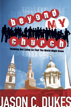 Paperback Beyond My Church: Thinking and Living So That the World Might Know Book