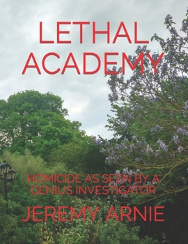 Paperback Lethal Academy: Homicide as Seen by a Genius Investigator Book
