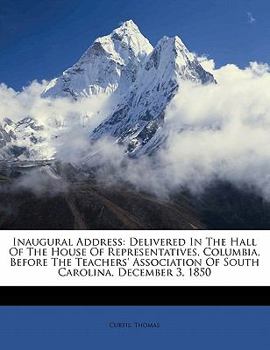 Paperback Inaugural Address: Delivered in the Hall of the House of Representatives, Columbia, Before the Teachers' Association of South Carolina, D Book