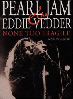 Paperback None Too Fragile: Pearl Jam and Eddie Vedder Book