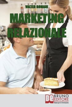 Paperback Marketing Relazionale: Comprendere, Gestire, Fidelizzare i tuoi Clienti [Italian] Book