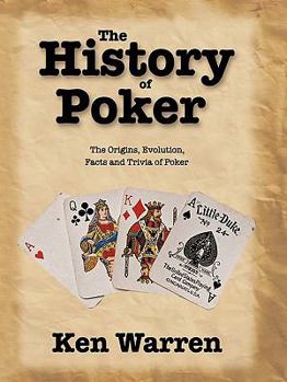 Paperback The History of Poker: The Origins, Evolution, Facts and Trivia of Poker Book