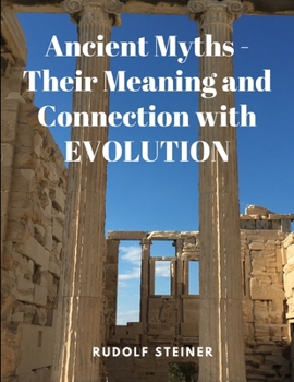 Paperback Ancient Myths - Their Meaning and Connection with EVOLUTION Book