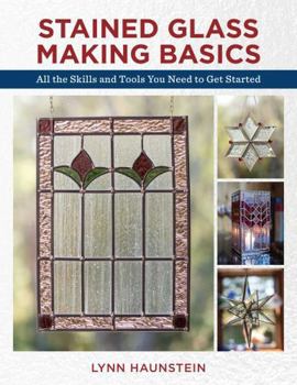 Paperback Stained Glass Making Basics: All the Skills and Tools You Need to Get Started Book