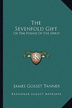 Paperback The Sevenfold Gift: Or The Power Of The Spirit Book