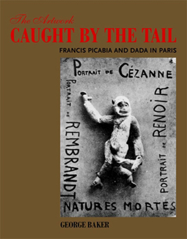 Paperback The Artwork Caught by the Tail: Francis Picabia and Dada in Paris Book