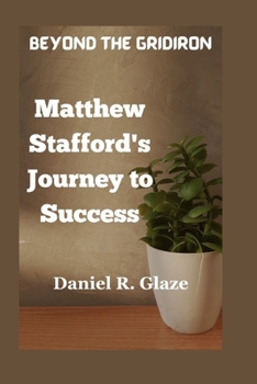 Paperback Daniel R. Glaze: Matthew Stafford's Journey to Success Book