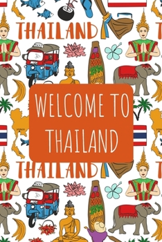 Welcome to Thailand: 6x9 Travel Notebook, Journal or Diary with prompts, Checklists and Bucketlists perfect gift for your Trip to Thailand for every Traveler