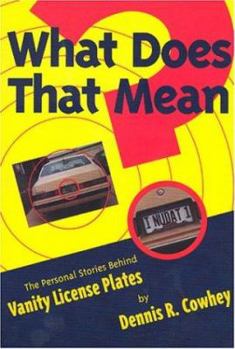 Hardcover What Does That Mean? The Personal Stories Behind Vanity License Plates Book